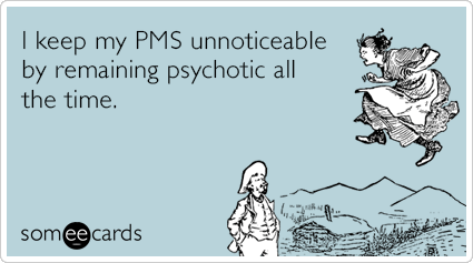 mbJVxCpms-period-psycho-women-confession-ecards-someecards